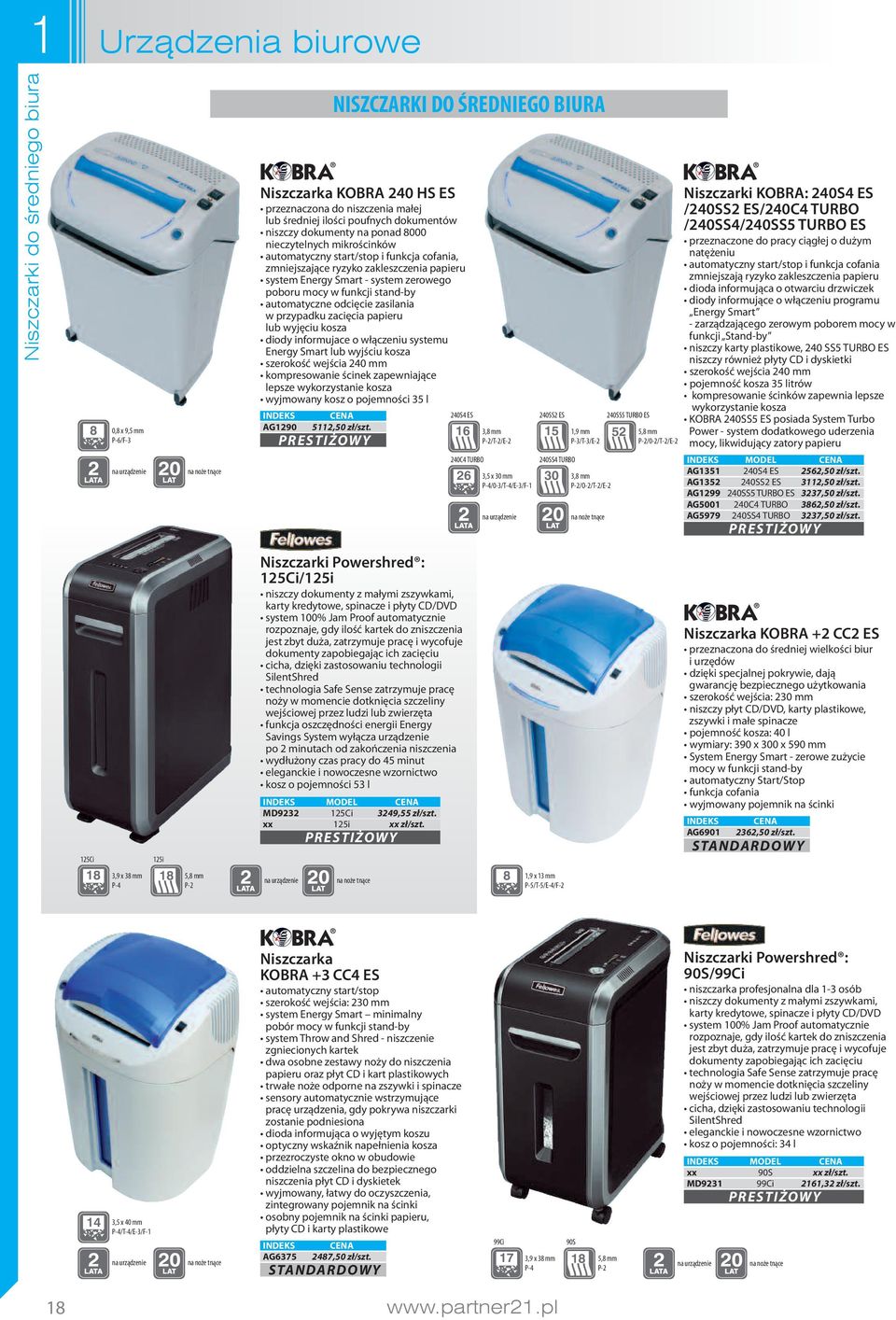 odcięcie zasilania w przypadku zacięcia papieru lub wyjęciu kosza diody informujace o włączeniu systemu Energy Smart lub wyjściu kosza szerokość wejścia 240 mm kompresowanie ścinek zapewniające