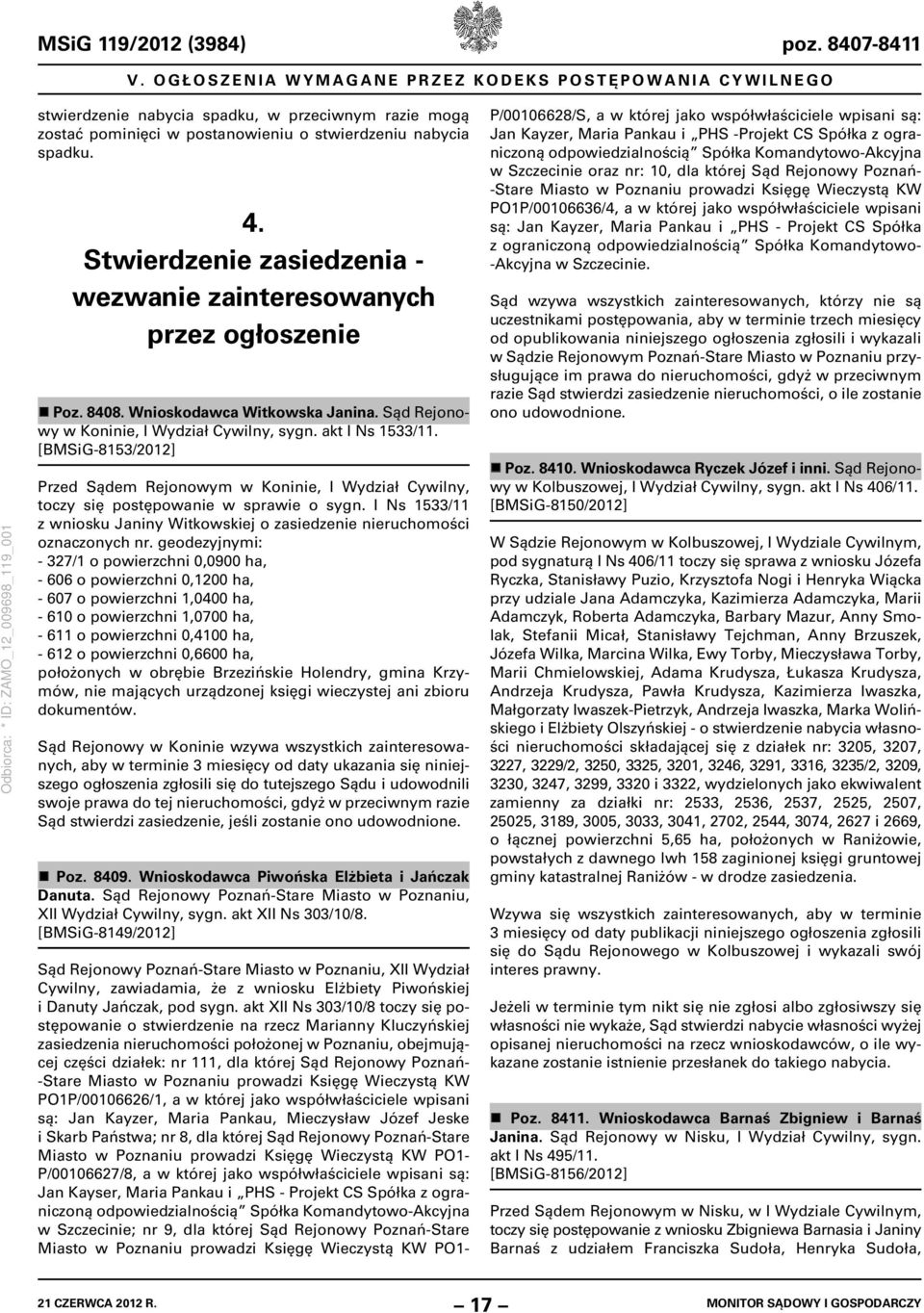 [BMSiG-8153/2012] Przed Sądem Rejonowym w Koninie, I Wydział Cywilny, toczy się postępowanie w sprawie o sygn. I Ns 1533/11 z wniosku Janiny Witkowskiej o zasiedzenie nieruchomości oznaczonych nr.