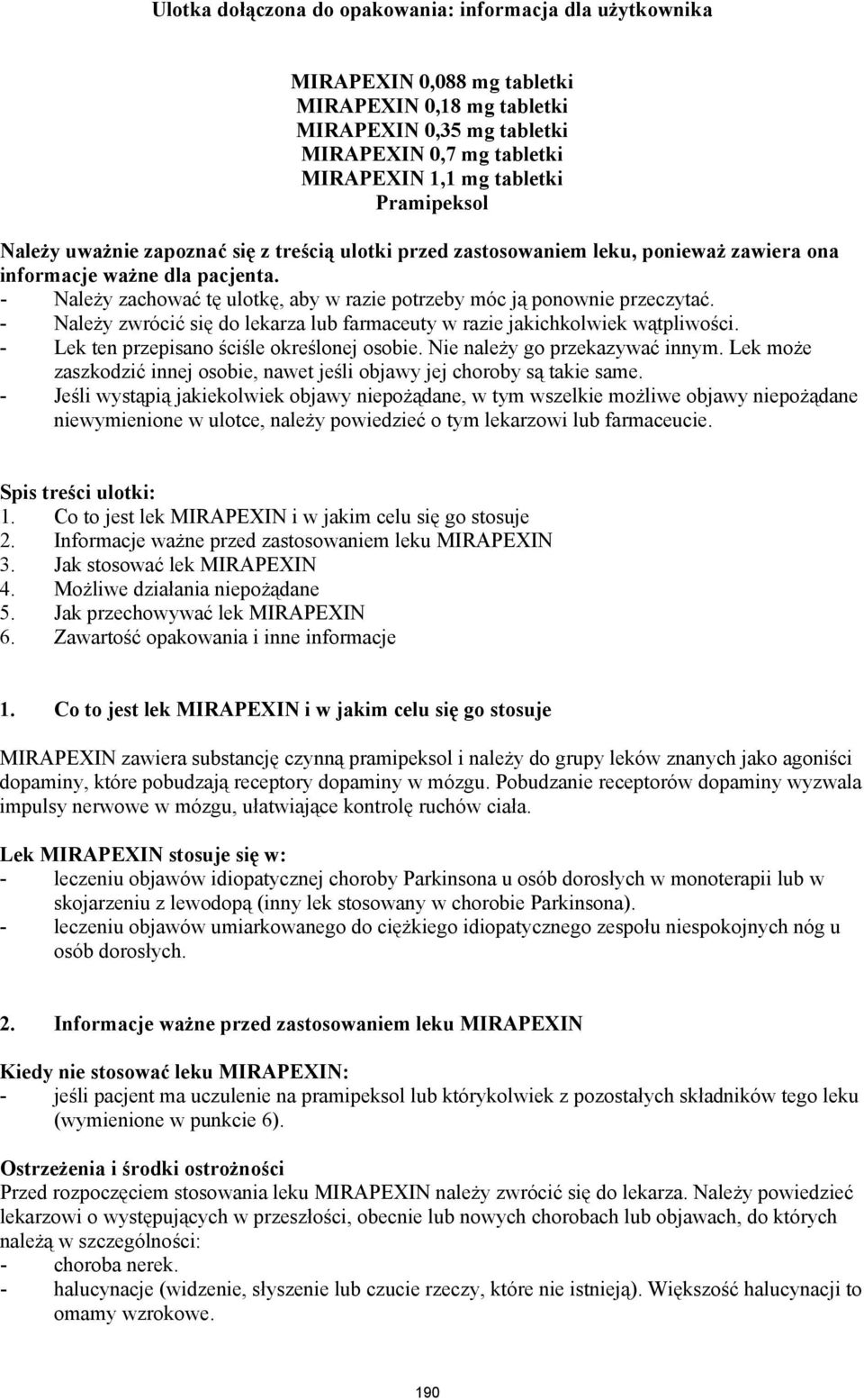 - Należy zachować tę ulotkę, aby w razie potrzeby móc ją ponownie przeczytać. - Należy zwrócić się do lekarza lub farmaceuty w razie jakichkolwiek wątpliwości.