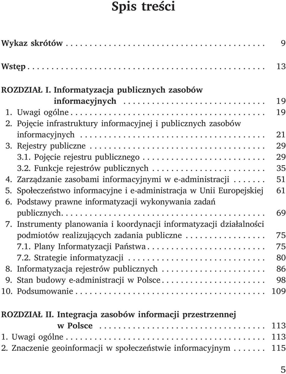 .................................... 29 3.1. Pojęcie rejestru publicznego.......................... 29 3.2. Funkcje rejestrów publicznych........................ 35 4.