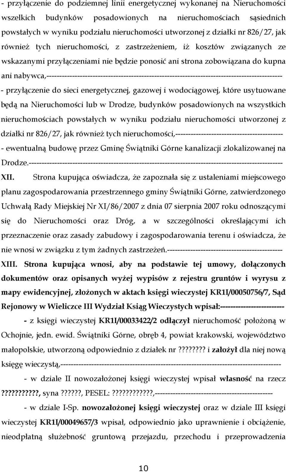 nabywca,-------------------------------------------------------------------------------------------- - przyłączenie do sieci energetycznej, gazowej i wodociągowej, które usytuowane będą na