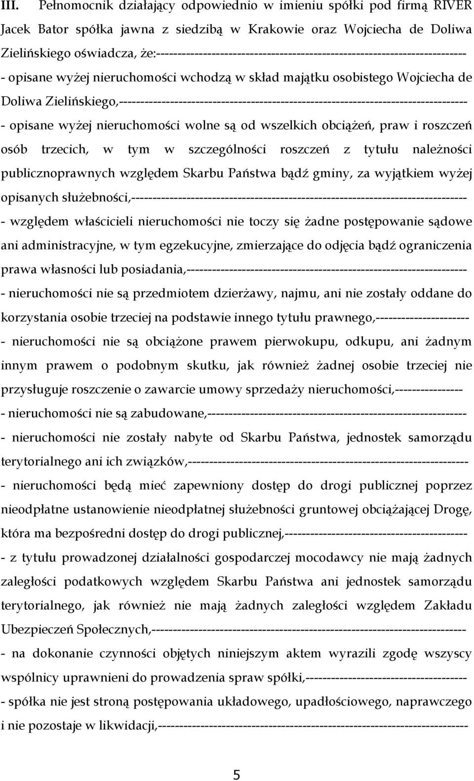 Zielińskiego,---------------------------------------------------------------------------------- - opisane wyżej nieruchomości wolne są od wszelkich obciążeń, praw i roszczeń osób trzecich, w tym w
