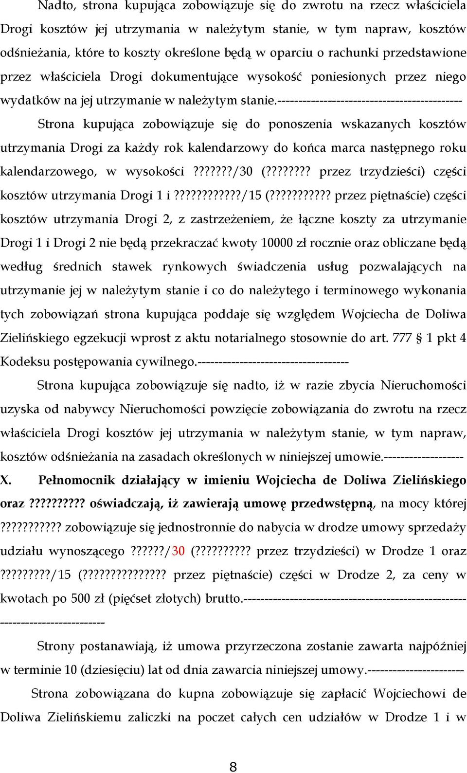 -------------------------------------------- Strona kupująca zobowiązuje się do ponoszenia wskazanych kosztów utrzymania Drogi za każdy rok kalendarzowy do końca marca następnego roku kalendarzowego,