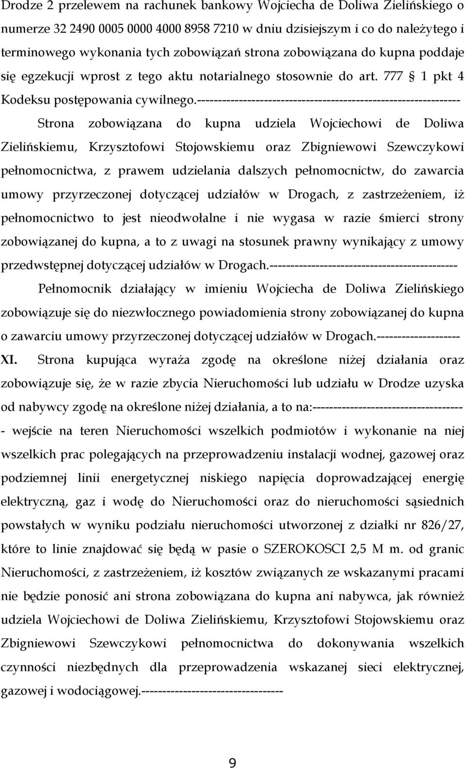 --------------------------------------------------------------- Strona zobowiązana do kupna udziela Wojciechowi de Doliwa Zielińskiemu, Krzysztofowi Stojowskiemu oraz Zbigniewowi Szewczykowi