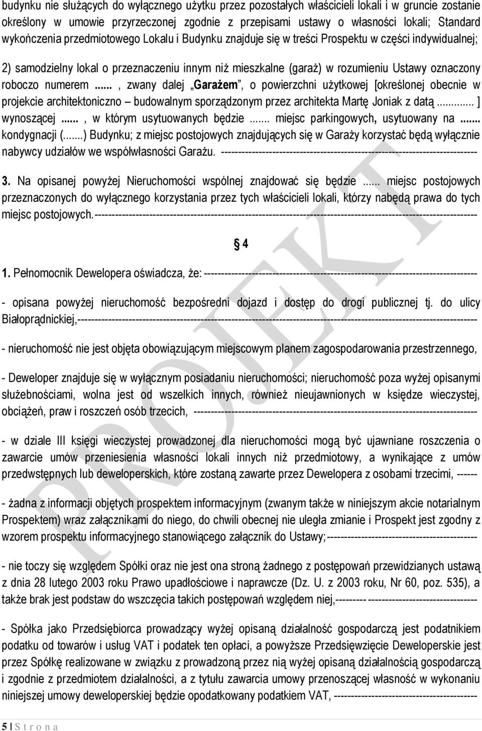 roboczo numerem..., zwany dalej Garażem, o powierzchni użytkowej [określonej obecnie w projekcie architektoniczno budowalnym sporządzonym przez architekta Martę Joniak z datą... ] wynoszącej.