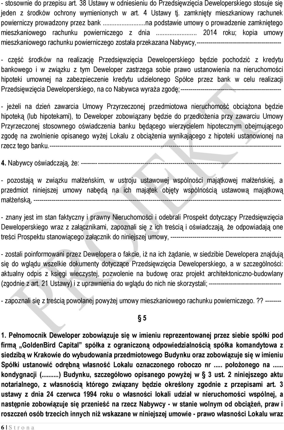 .. 2014 roku; kopia umowy mieszkaniowego rachunku powierniczego została przekazana Nabywcy, ------------------------------------------ - część środków na realizację Przedsięwzięcia Deweloperskiego