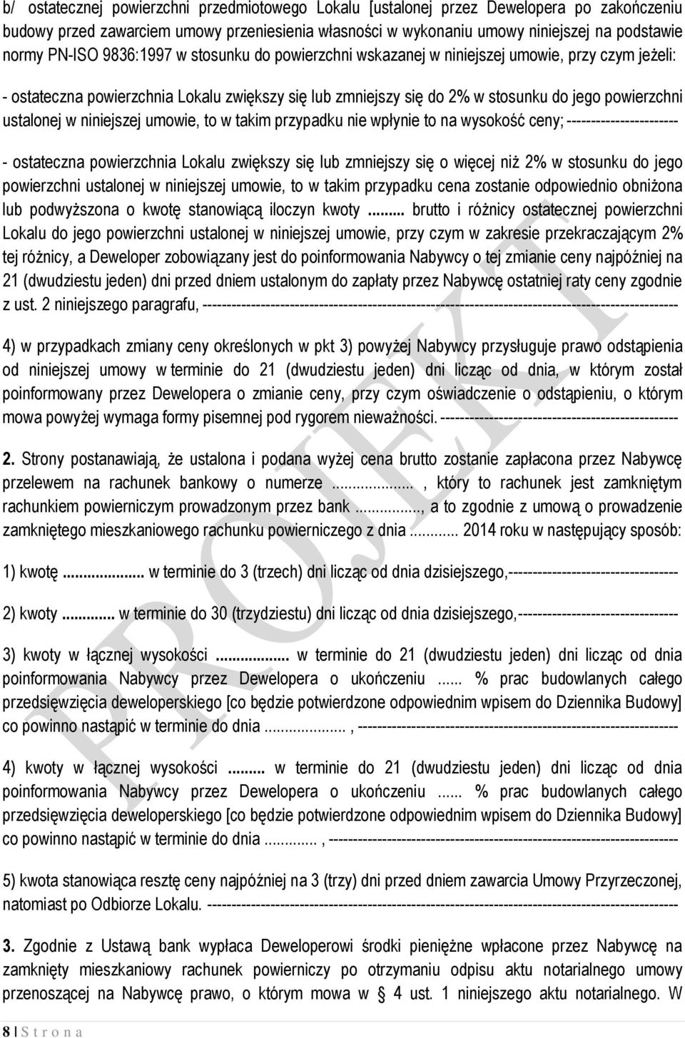 niniejszej umowie, to w takim przypadku nie wpłynie to na wysokość ceny; ----------------------- - ostateczna powierzchnia Lokalu zwiększy się lub zmniejszy się o więcej niż 2% w stosunku do jego