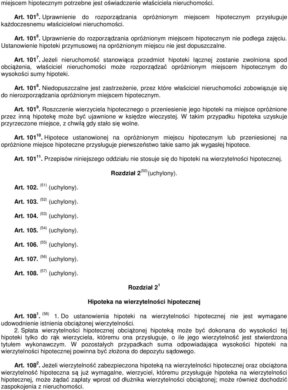 Uprawnienie do rozporządzania opróżnionym miejscem hipotecznym nie podlega zajęciu. Ustanowienie hipoteki przymusowej na opróżnionym miejscu nie jest dopuszczalne. Art. 101 7.