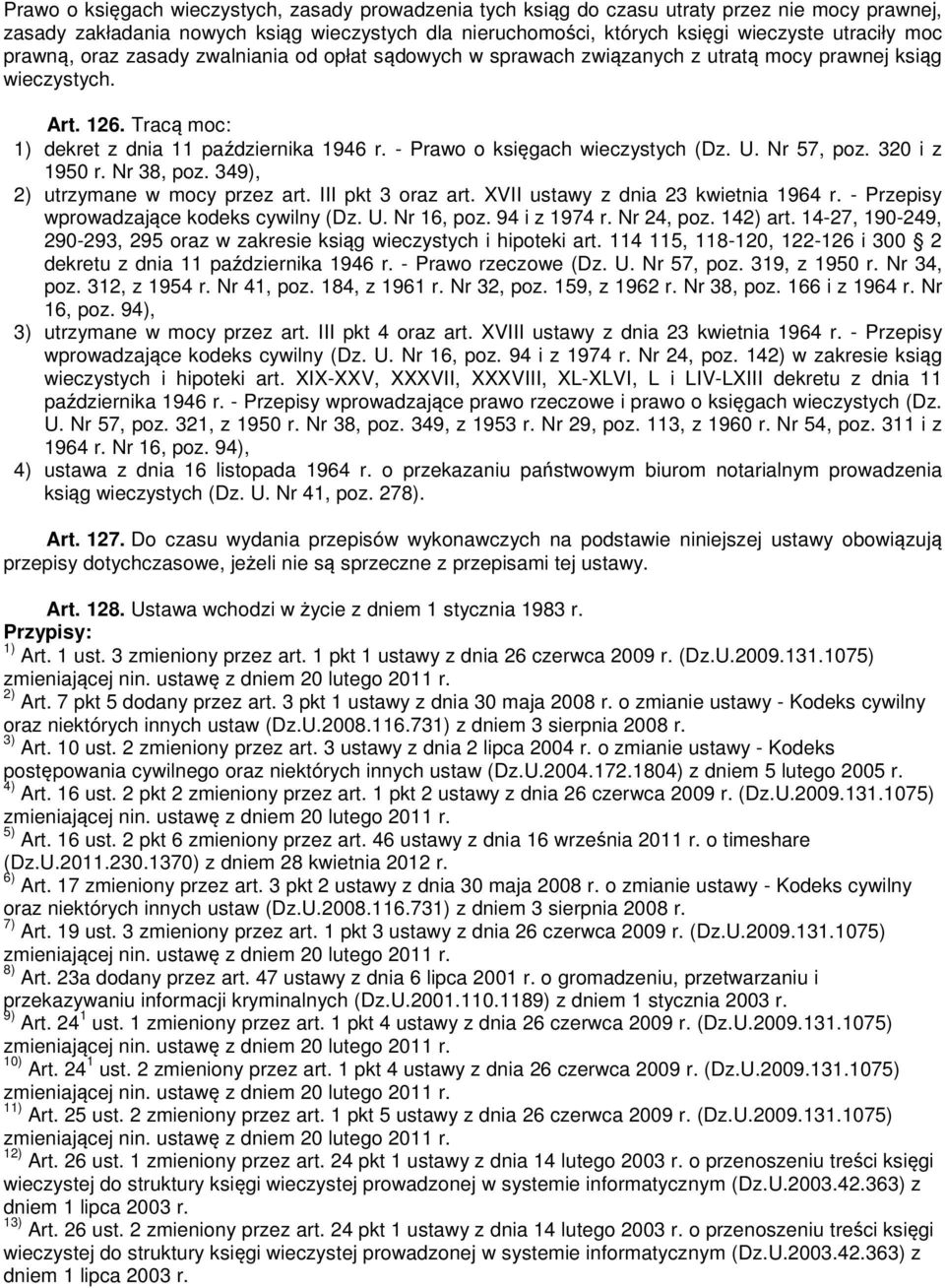 - Prawo o księgach wieczystych (Dz. U. Nr 57, poz. 320 i z 1950 r. Nr 38, poz. 349), 2) utrzymane w mocy przez art. III pkt 3 oraz art. XVII ustawy z dnia 23 kwietnia 1964 r.