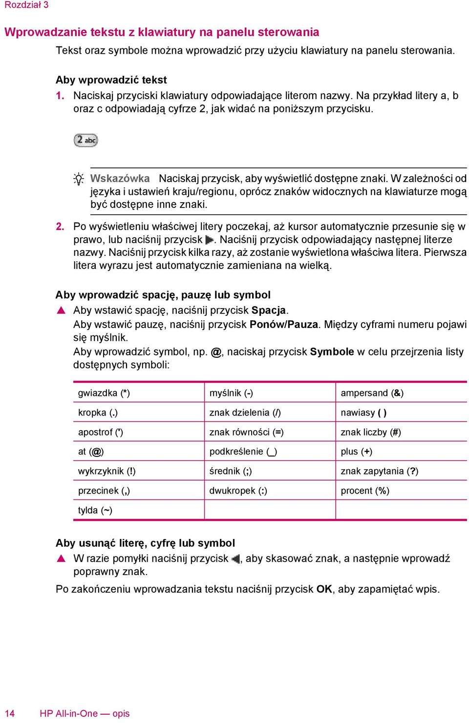 Wskazówka Naciskaj przycisk, aby wyświetlić dostępne znaki. W zależności od języka i ustawień kraju/regionu, oprócz znaków widocznych na klawiaturze mogą być dostępne inne znaki. 2.