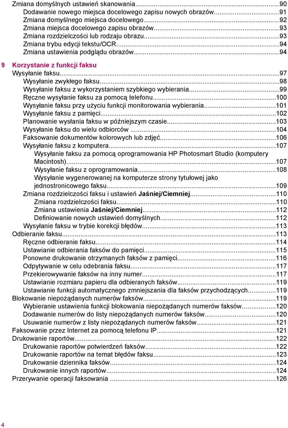 ..97 Wysyłanie zwykłego faksu...98 Wysyłanie faksu z wykorzystaniem szybkiego wybierania...99 Ręczne wysyłanie faksu za pomocą telefonu.