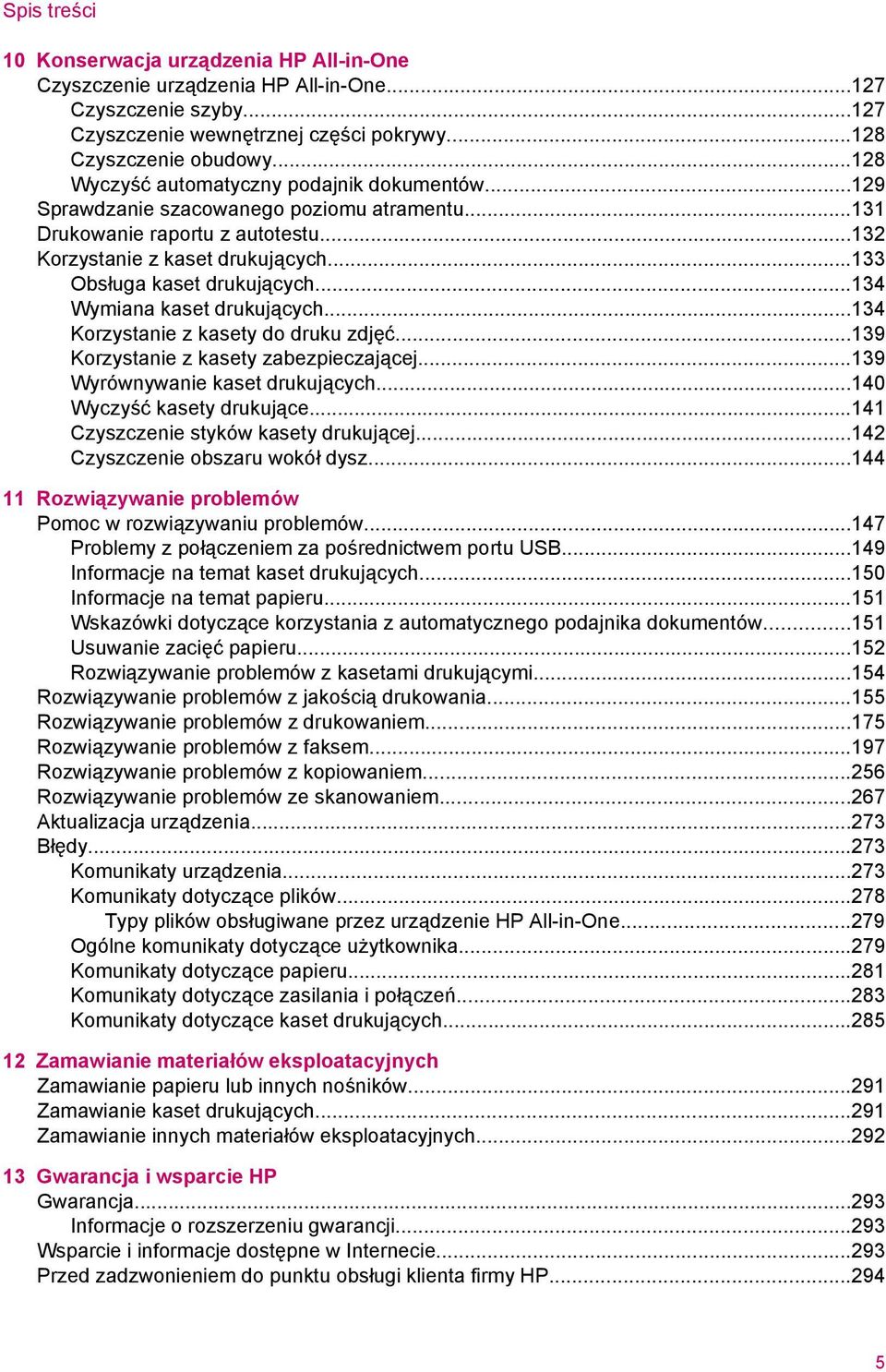 ..134 Wymiana kaset drukujących...134 Korzystanie z kasety do druku zdjęć...139 Korzystanie z kasety zabezpieczającej...139 Wyrównywanie kaset drukujących...140 Wyczyść kasety drukujące.