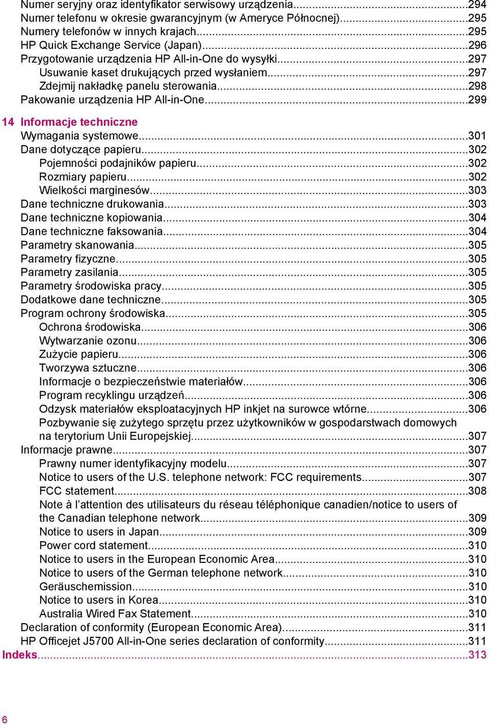 ..299 14 Informacje techniczne Wymagania systemowe...301 Dane dotyczące papieru...302 Pojemności podajników papieru...302 Rozmiary papieru...302 Wielkości marginesów...303 Dane techniczne drukowania.