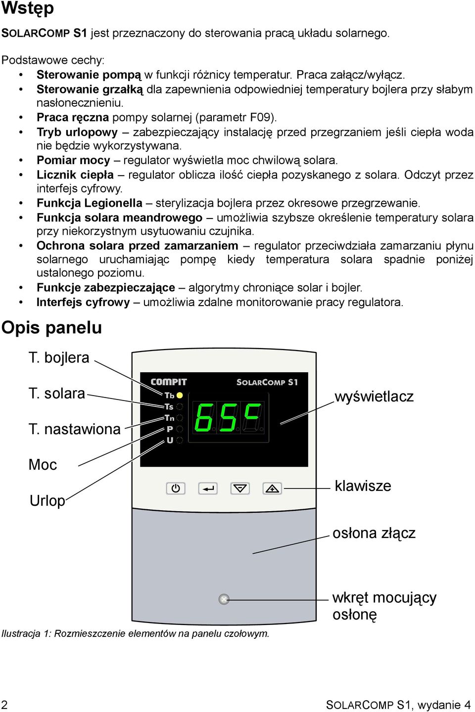 Tryb urlopowy zabezpieczający instalację przed przegrzaniem jeśli ciepła woda nie będzie wykorzystywana. Pomiar mocy regulator wyświetla moc chwilową solara.