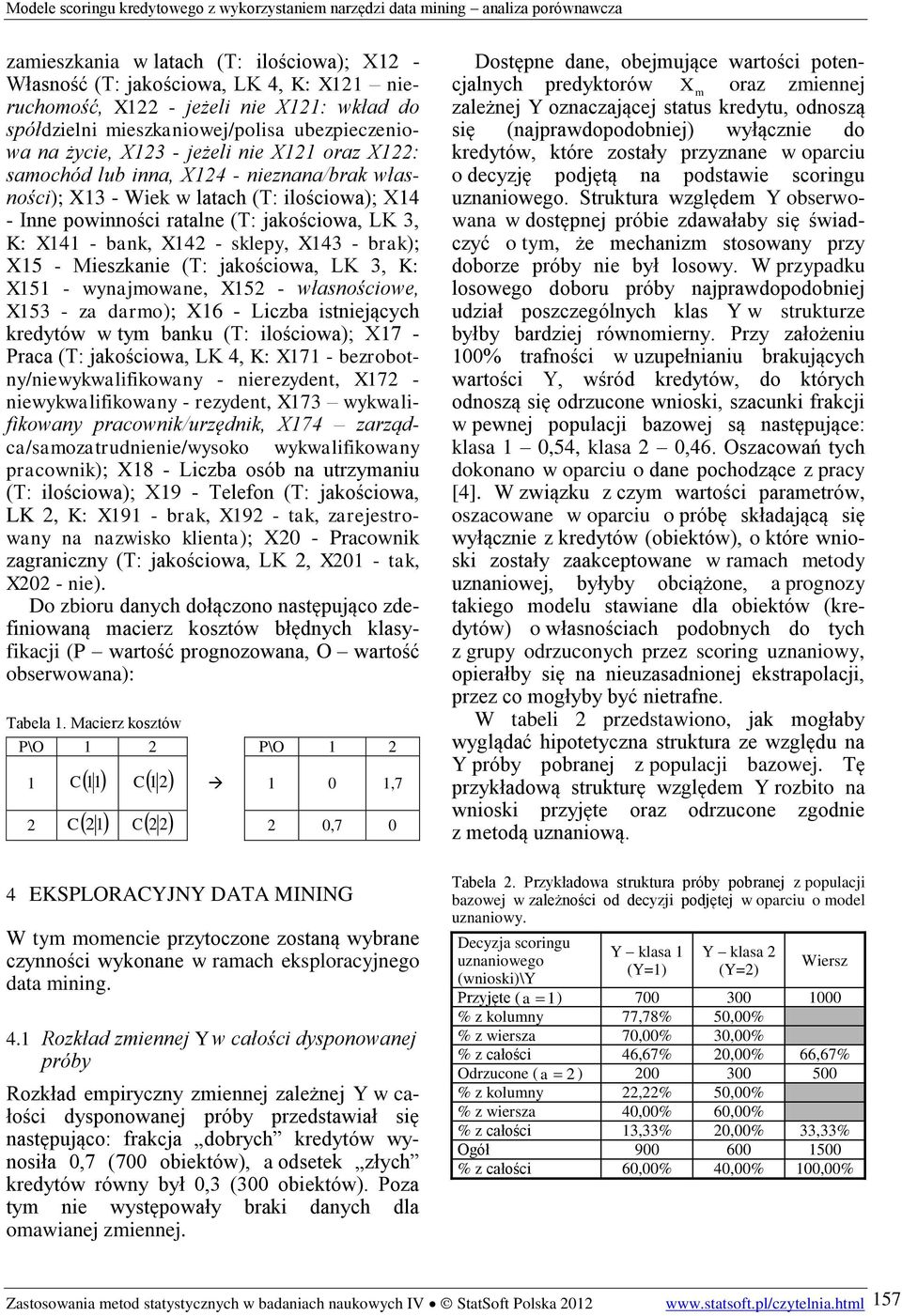 ratale (T: jakościowa, LK 3, K: X141 - bak, X142 - sklepy, X143 - brak); X15 - Mieszkaie (T: jakościowa, LK 3, K: X151 - wyajmowae, X152 - własościowe, X153 - za darmo); X16 - Liczba istiejących