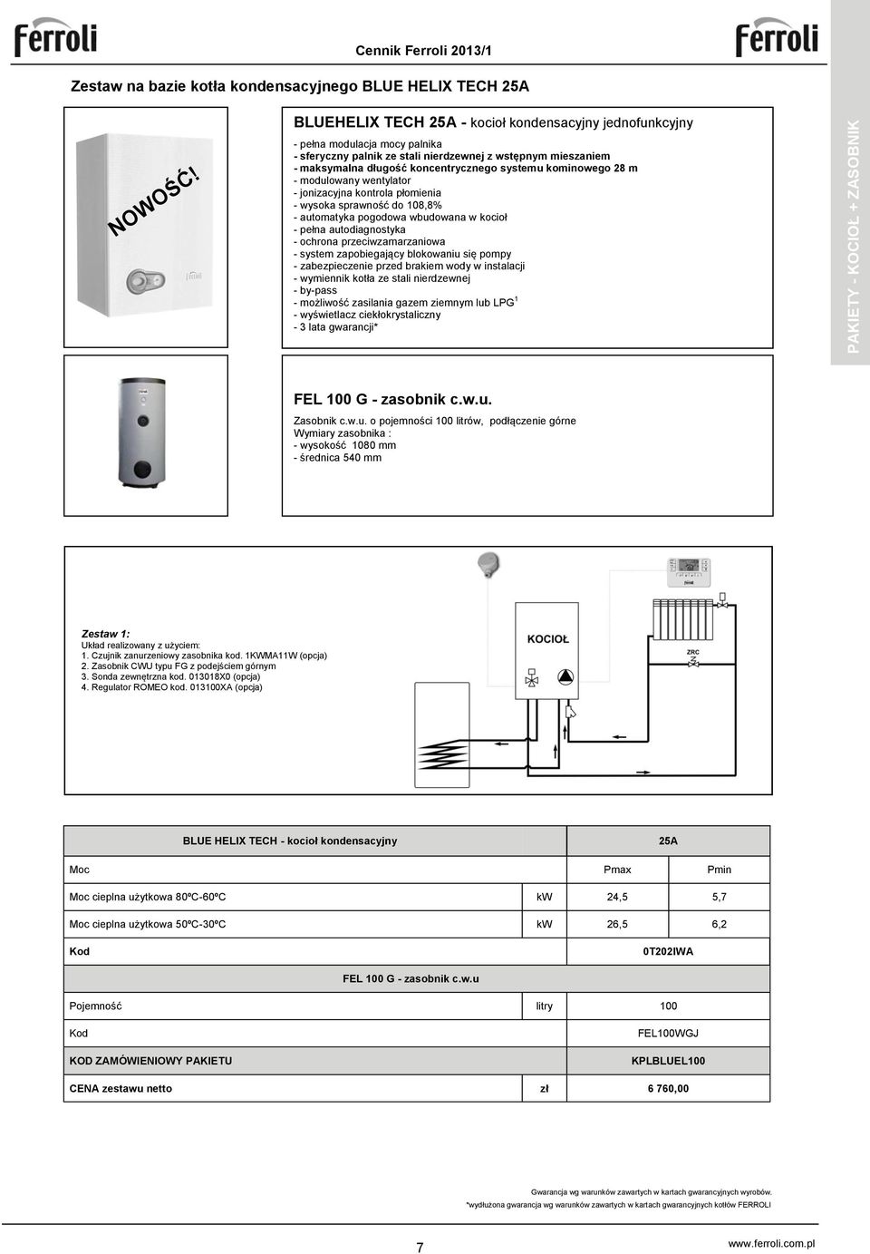 kominowego 28 m - modulowany wentylator - jonizacyjna kontrola płomienia - wysoka sprawność do 108,8% - automatyka pogodowa wbudowana w kocioł - pełna autodiagnostyka - ochrona przeciwzamarzaniowa -