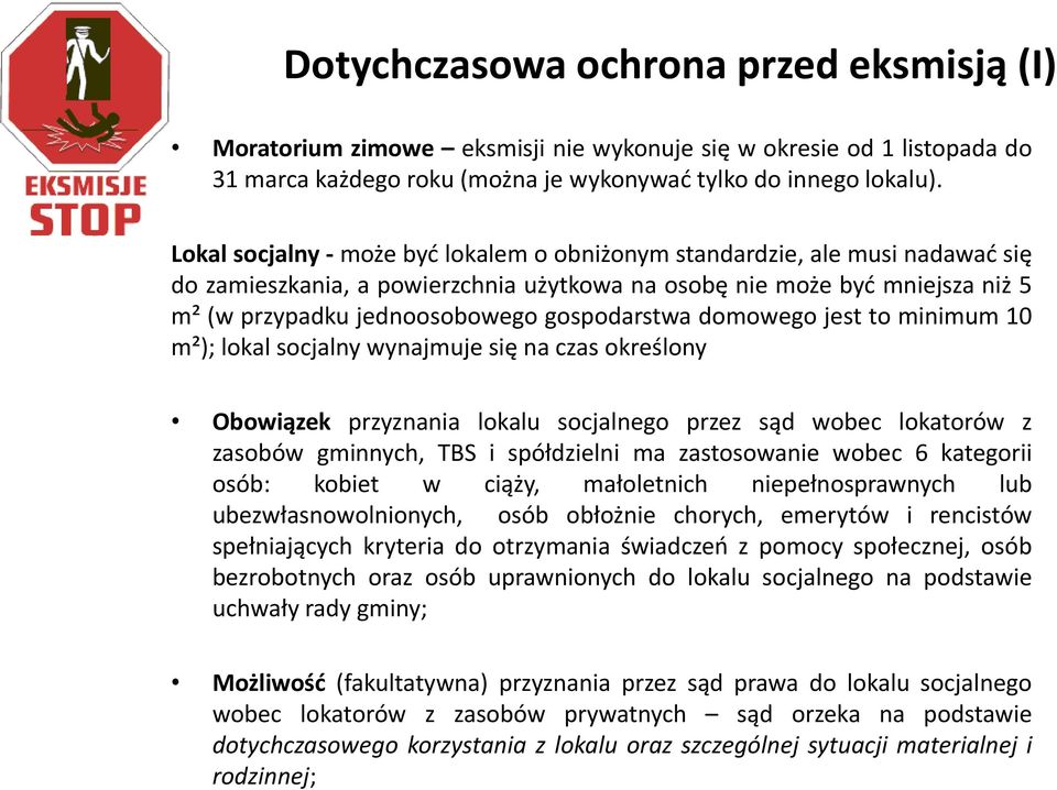 gospodarstwa domowego jest to minimum 10 m²); lokal socjalny wynajmuje się na czas określony Obowiązek przyznania lokalu socjalnego przez sąd wobec lokatorów z zasobów gminnych, TBS i spółdzielni ma