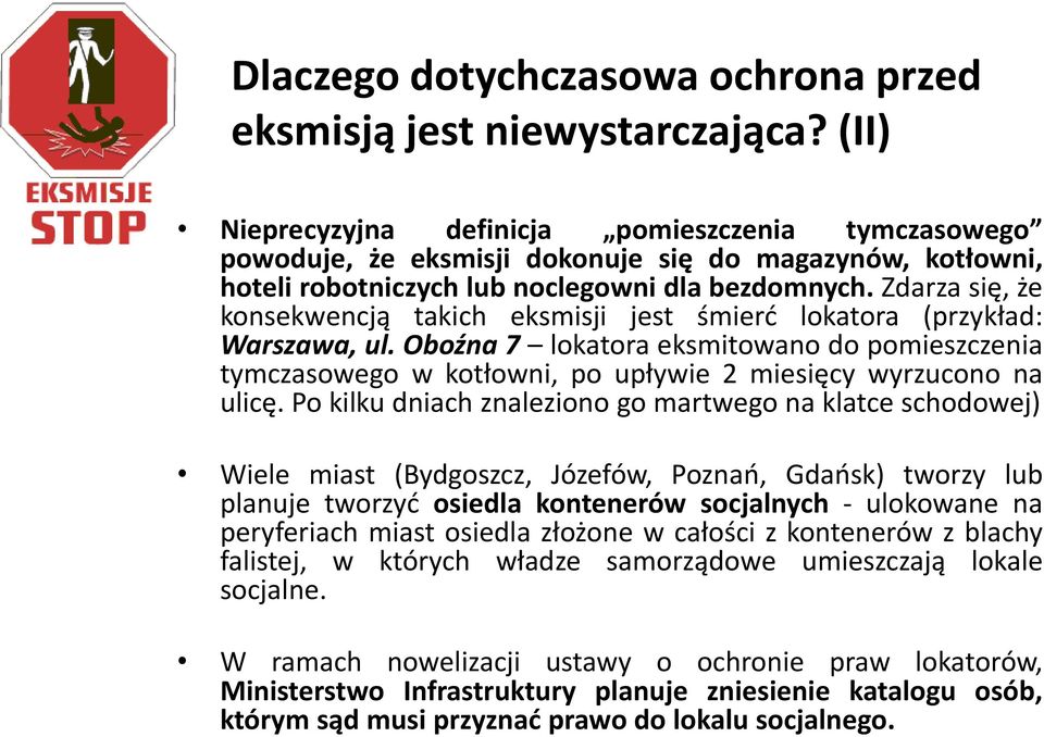 Zdarza się, że konsekwencją takich eksmisji jest śmierd lokatora (przykład: Warszawa, ul.