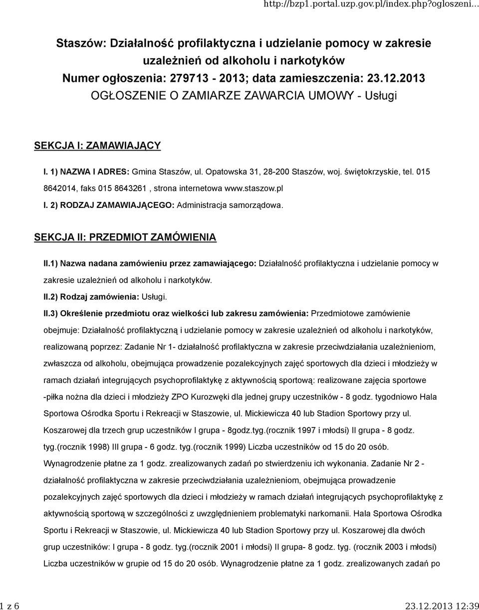 015 8642014, faks 015 8643261, strona internetowa www.staszow.pl I. 2) RODZAJ ZAMAWIAJĄCEGO: Administracja samorządowa. SEKCJA II: PRZEDMIOT ZAMÓWIENIA II.