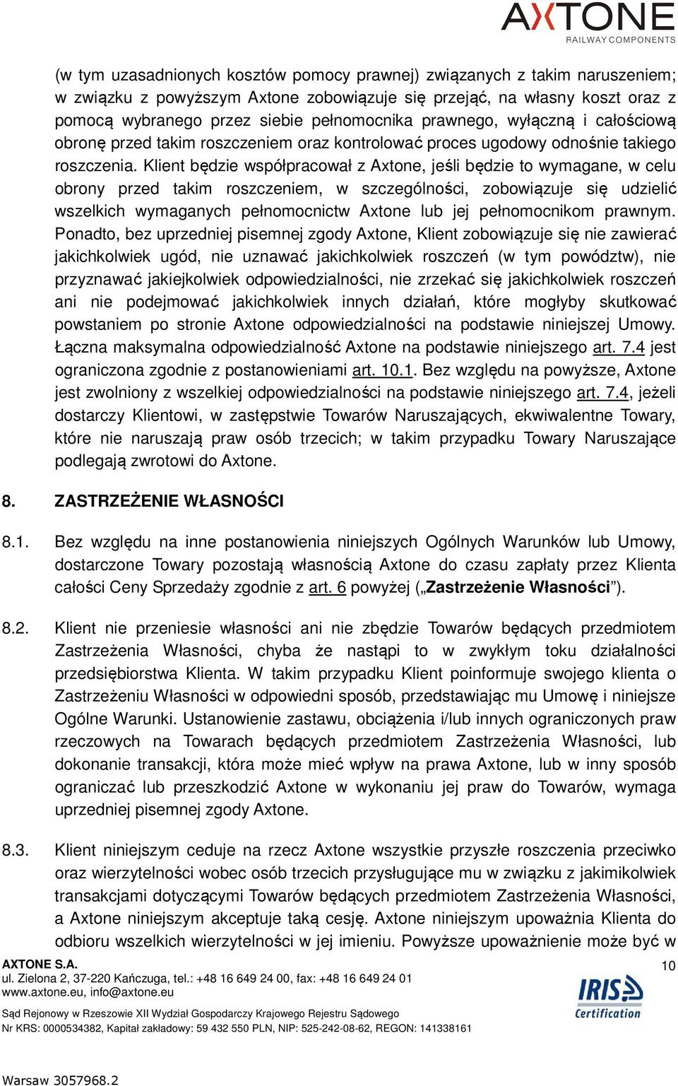 Klient będzie współpracował z Axtone, jeśli będzie to wymagane, w celu obrony przed takim roszczeniem, w szczególności, zobowiązuje się udzielić wszelkich wymaganych pełnomocnictw Axtone lub jej