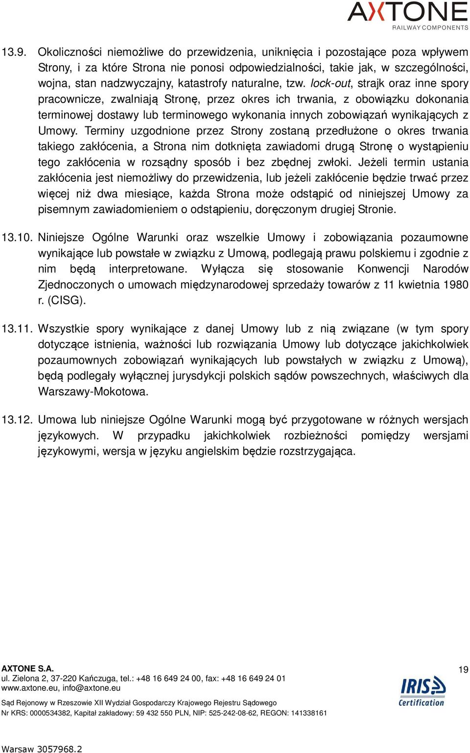 lock-out, strajk oraz inne spory pracownicze, zwalniają Stronę, przez okres ich trwania, z obowiązku dokonania terminowej dostawy lub terminowego wykonania innych zobowiązań wynikających z Umowy.