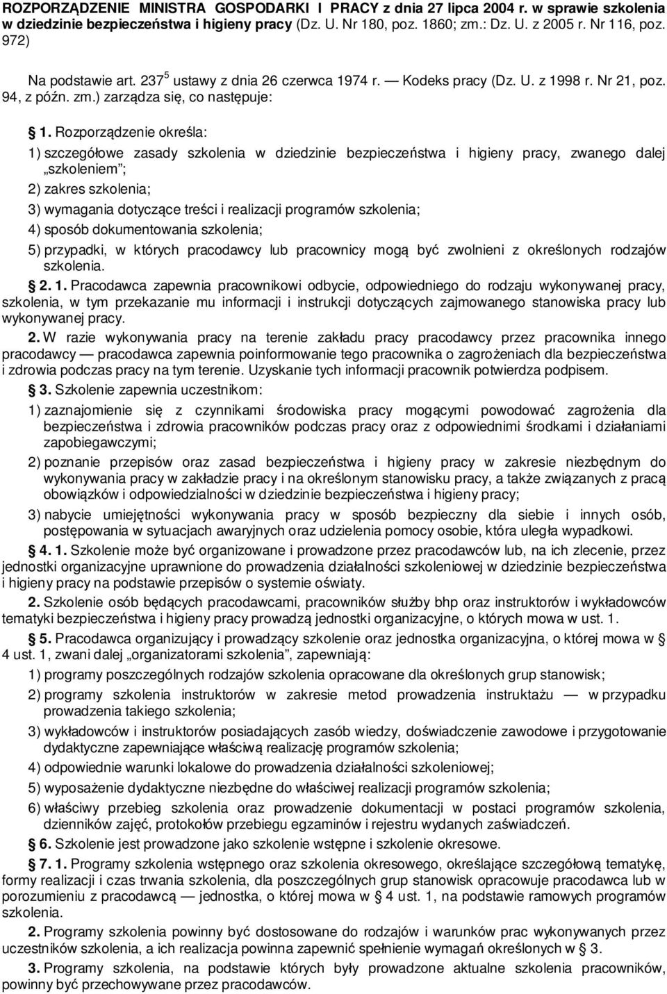 Rozporz dzenie okre la: 1) szczegó owe zasady szkolenia w dziedzinie bezpiecze stwa i higieny pracy, zwanego dalej szkoleniem ; ) zakres szkolenia; ) wymagania dotycz ce tre ci i realizacji programów