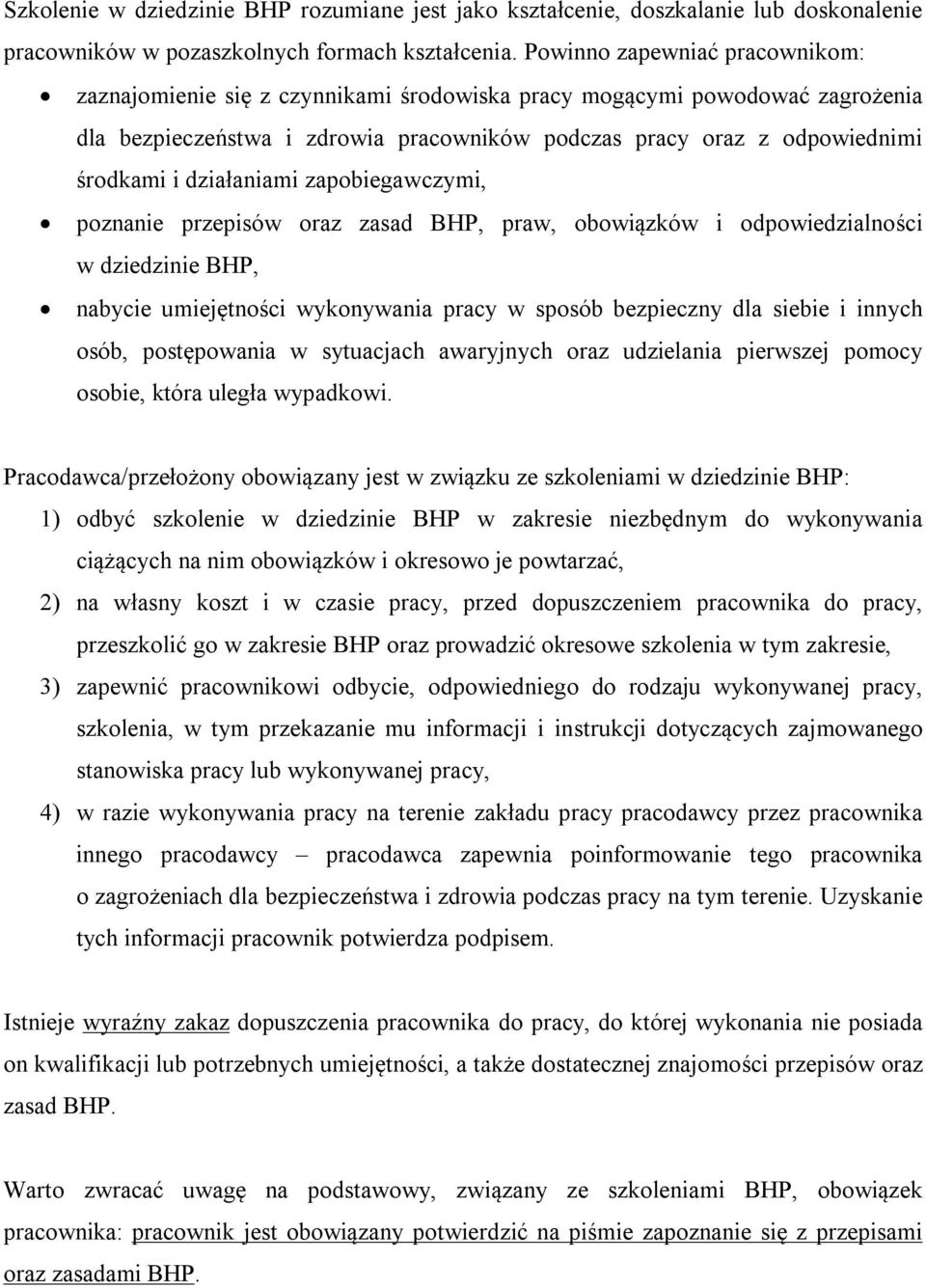 działaniami zapobiegawczymi, poznanie przepisów oraz zasad BHP, praw, obowiązków i odpowiedzialności w dziedzinie BHP, nabycie umiejętności wykonywania pracy w sposób bezpieczny dla siebie i innych