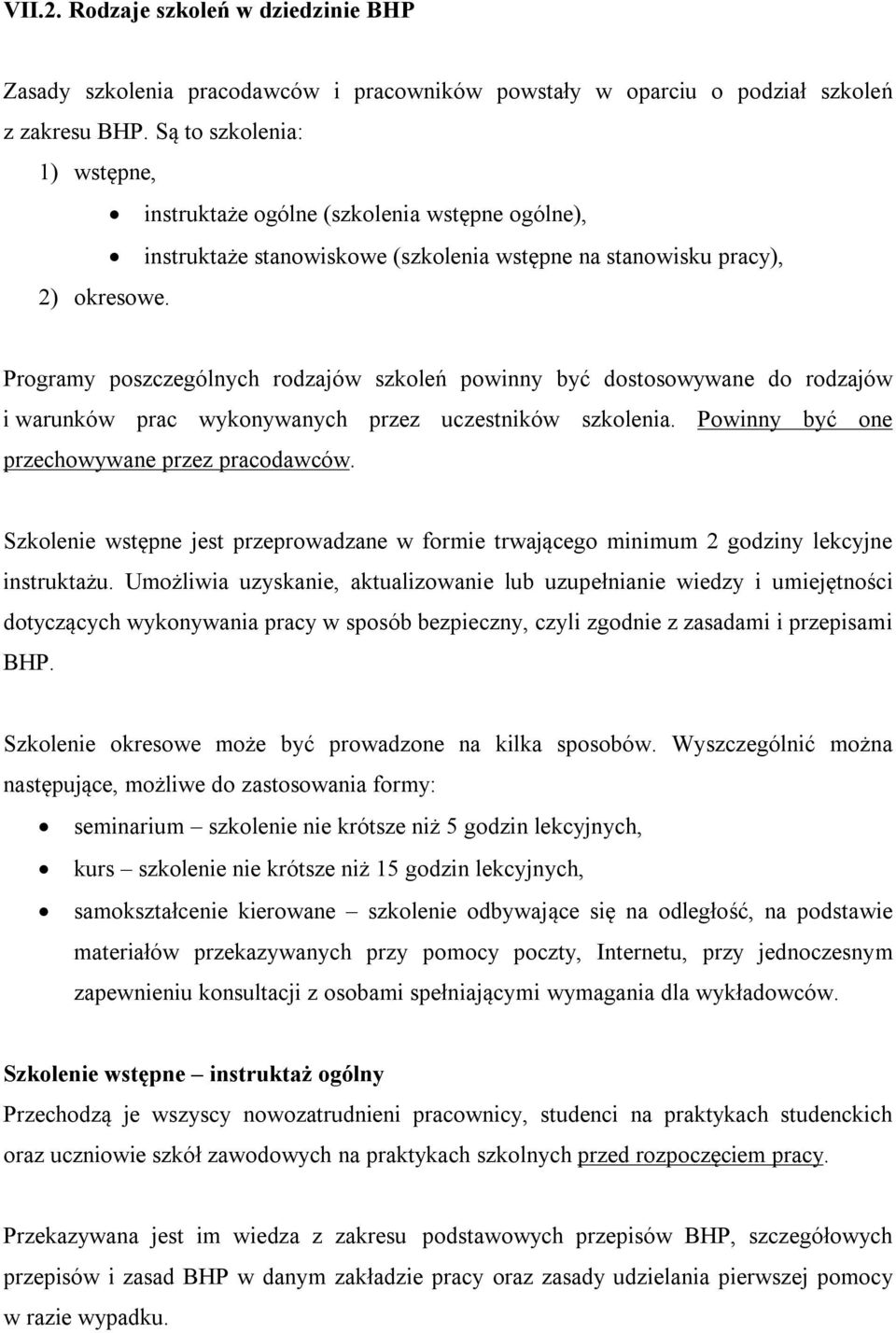 Programy poszczególnych rodzajów szkoleń powinny być dostosowywane do rodzajów i warunków prac wykonywanych przez uczestników szkolenia. Powinny być one przechowywane przez pracodawców.