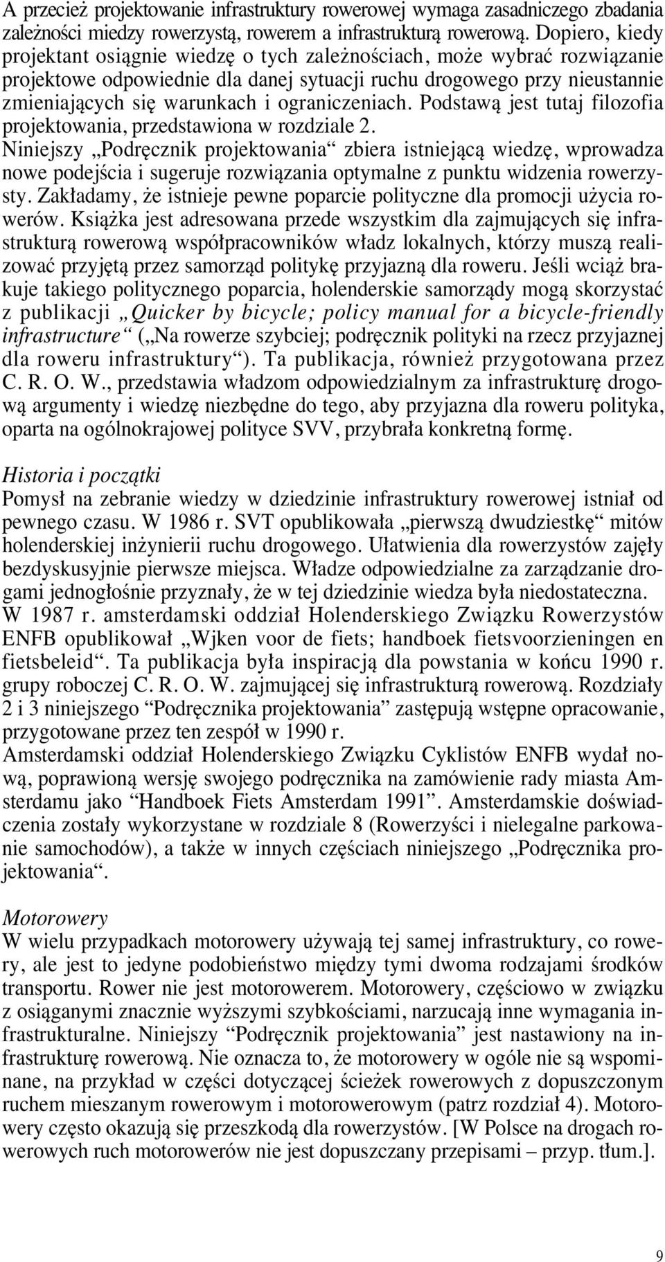 ograniczeniach. Podstawà jest tutaj filozofia projektowania, przedstawiona w rozdziale 2.