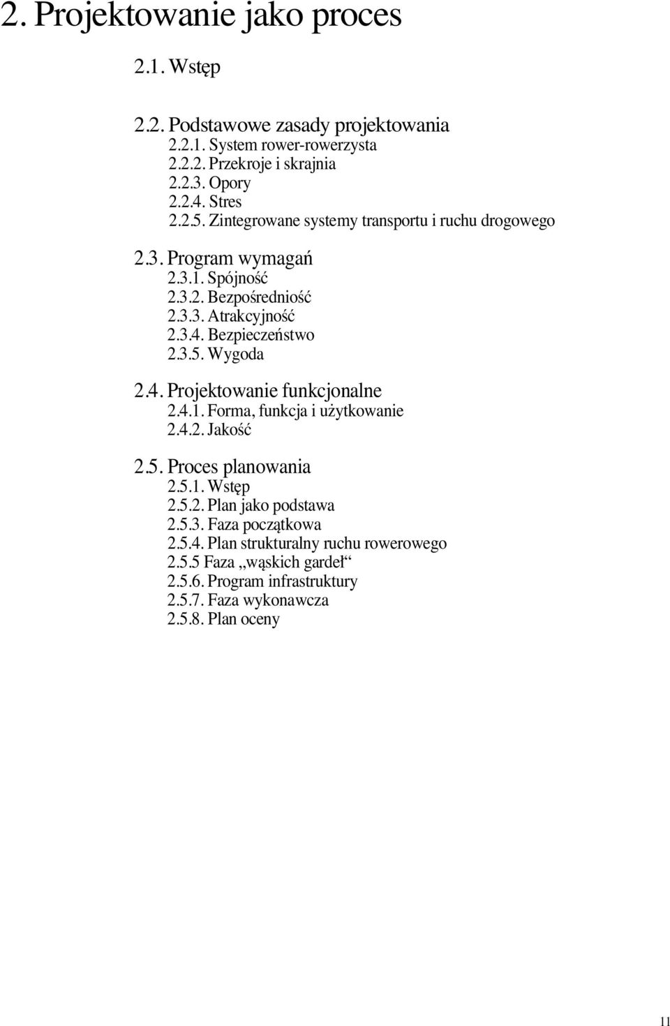 Bezpieczeƒstwo 2.3.5. Wygoda 2.4. Projektowanie funkcjonalne 2.4.1. Forma, funkcja i u y t k o w a n i e 2.4.2. JakoÊç 2.5. Proces planowania 2.5.1. Wst p 2.5.2. Plan jako podstawa 2.