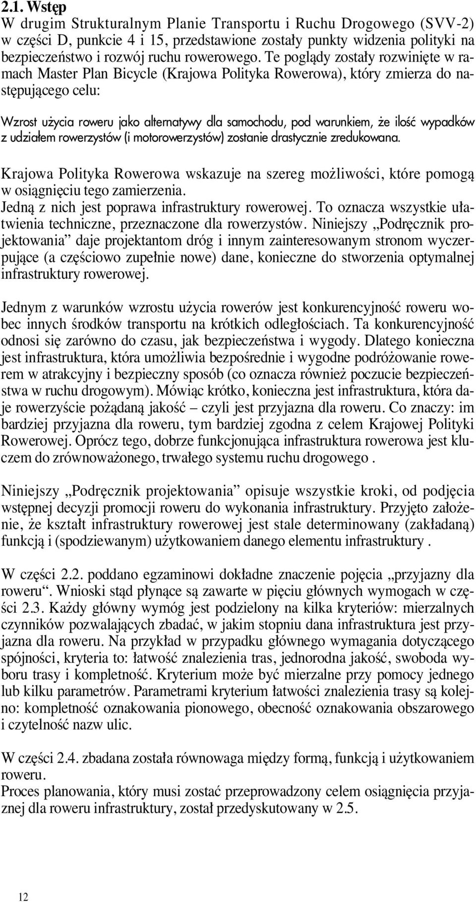 iloêç wypadków z udzia em rowerzystów (i motorowerzystów) zostanie drastycznie zredukowana. Krajowa Polityka Rowerowa wskazuje na szereg mo liwoêci, które pomogà w osiàgni ciu tego zamierzenia.