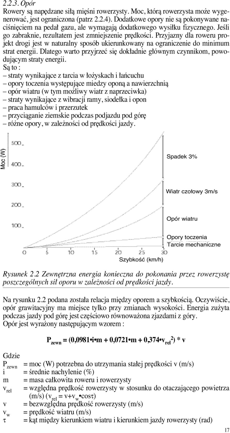 Przyjazny dla roweru projekt drogi jest w naturalny sposób ukierunkowany na ograniczenie do minimum strat energii. Dlatego warto przyjrzeç si dok adnie g ównym czynnikom, powodujàcym straty energii.