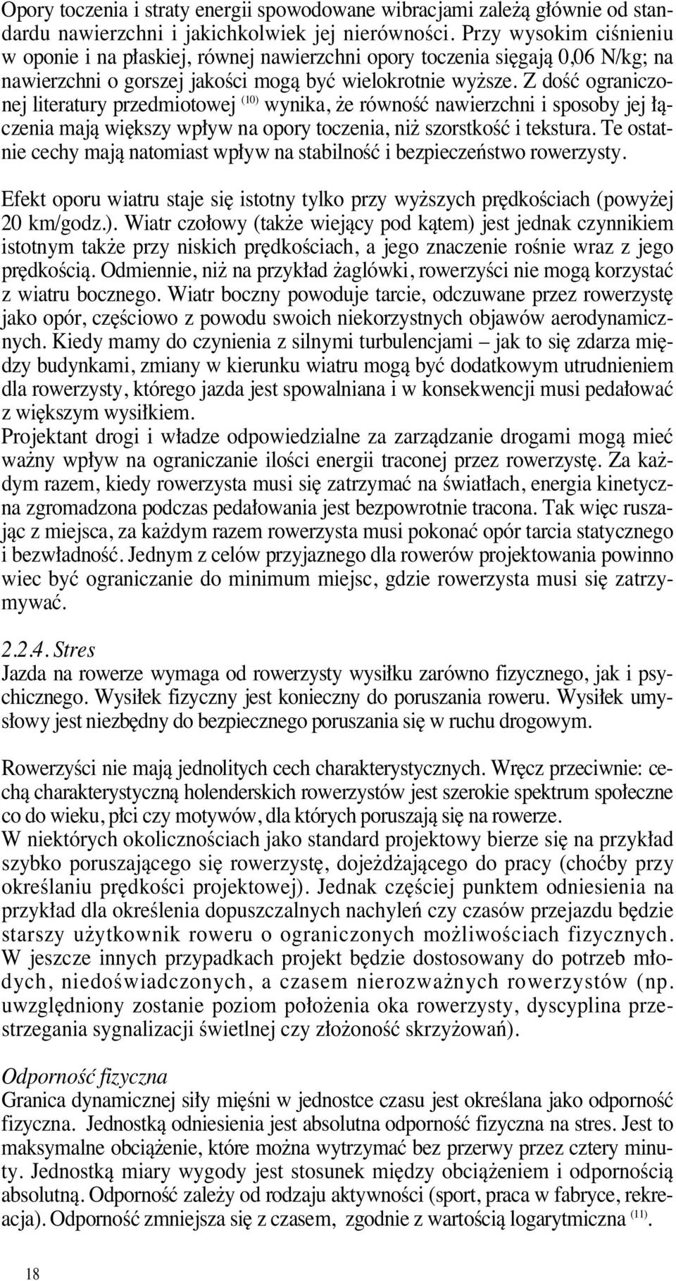 Z doêç ograniczonej literatury przedmiotowej ( 1 0 ) wynika, e równoêç nawierzchni i sposoby jej àczenia majà wi kszy wp yw na opory toczenia, ni szorstkoêç i tekstura.