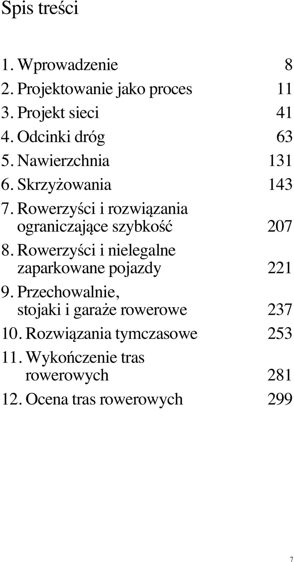 RowerzyÊci i nielegalne zaparkowane pojazdy 2 2 1 9. Przechowalnie, stojaki i gara e rowerowe 2 3 7 10.