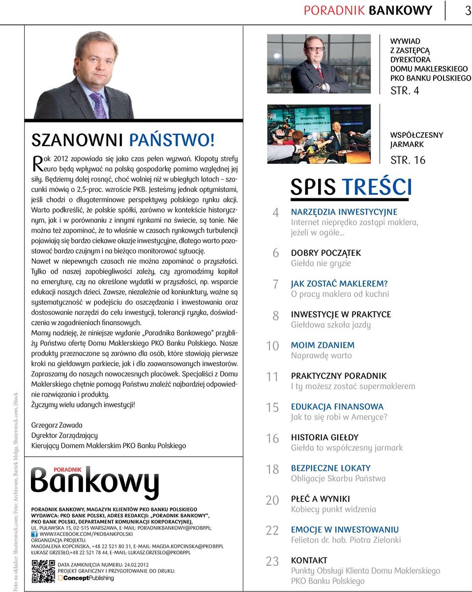 Będziemy dalej rosnąć, choć wolniej niż w ubiegłych latach szacunki mówią o 2,5-proc. wzroście PKB. Jesteśmy jednak optymistami, jeśli chodzi o długoterminowe perspektywy polskiego rynku akcji.