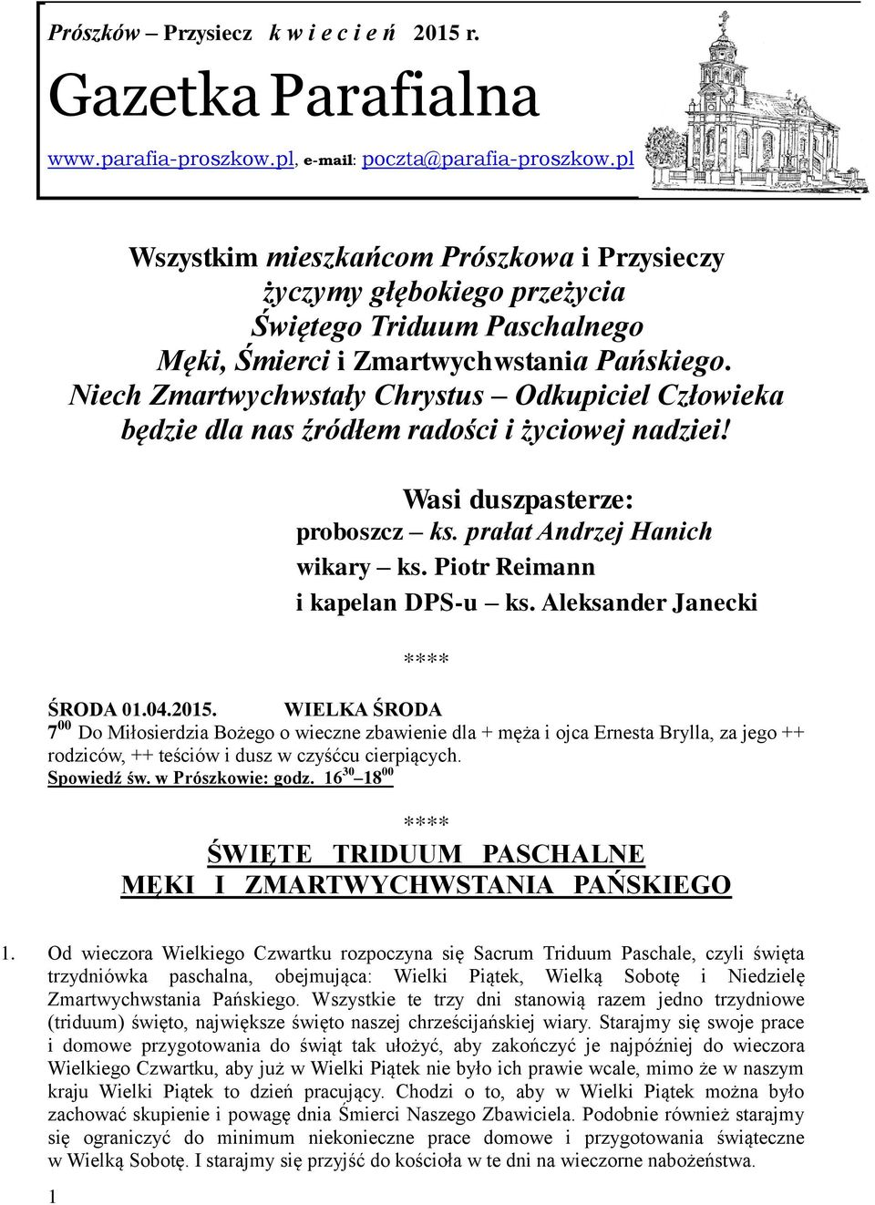 Niech Zmartwychwstały Chrystus Odkupiciel Człowieka będzie dla nas źródłem radości i życiowej nadziei! Wasi duszpasterze: proboszcz ks. prałat Andrzej Hanich wikary ks.