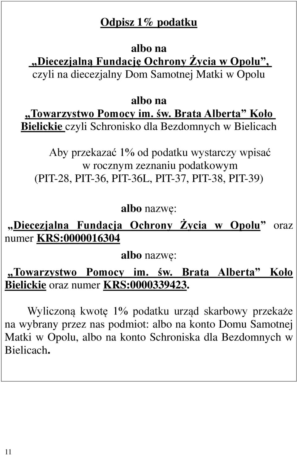 PIT-37, PIT-38, PIT-39) albo nazwę: Diecezjalna Fundacja Ochrony Życia w Opolu oraz numer KRS:0000016304 albo nazwę: Towarzystwo Pomocy im. św.