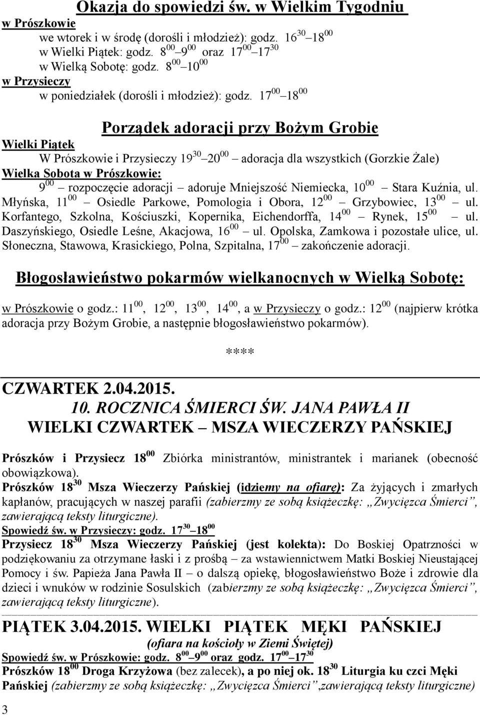 17 00 18 00 3 Porządek adoracji przy Bożym Grobie Wielki Piątek W Prószkowie i Przysieczy 19 30 20 00 adoracja dla wszystkich (Gorzkie Żale) Wielka Sobota w Prószkowie: 9 00 rozpoczęcie adoracji