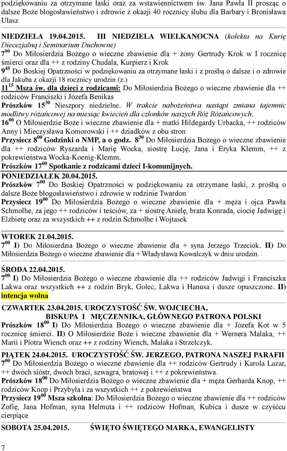 rodziny Chudala, Kurpierz i Krok 9 45 Do Boskiej Opatrzności w podziękowaniu za otrzymane łaski i z prośbą o dalsze i o zdrowie dla Jakuba z okazji 18 rocznicy urodzin (z.) 11 15 Msza św.