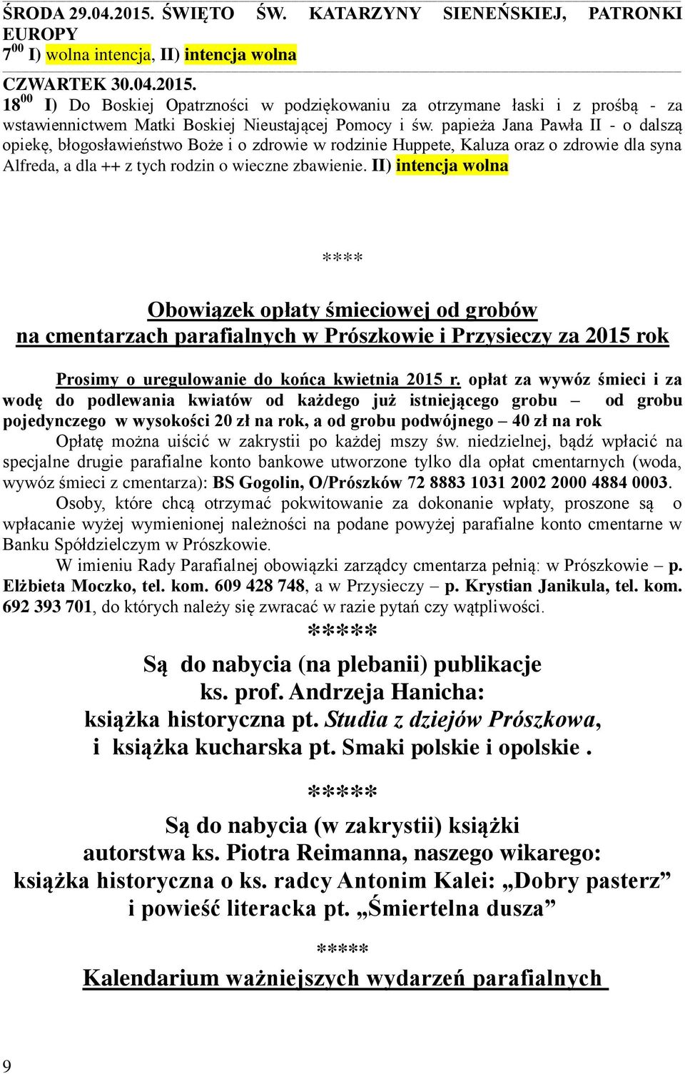 II) intencja wolna **** Obowiązek opłaty śmieciowej od grobów na cmentarzach parafialnych w Prószkowie i Przysieczy za 2015 rok Prosimy o uregulowanie do końca kwietnia 2015 r.