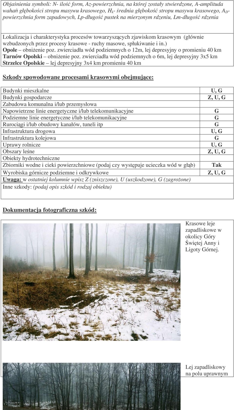 masowe, spłukiwanie i in.) Opole obnienie poz. zwierciadła wód podziemnych o 12m, lej depresyjny o promieniu 40 km Tarnów Opolski obnienie poz.