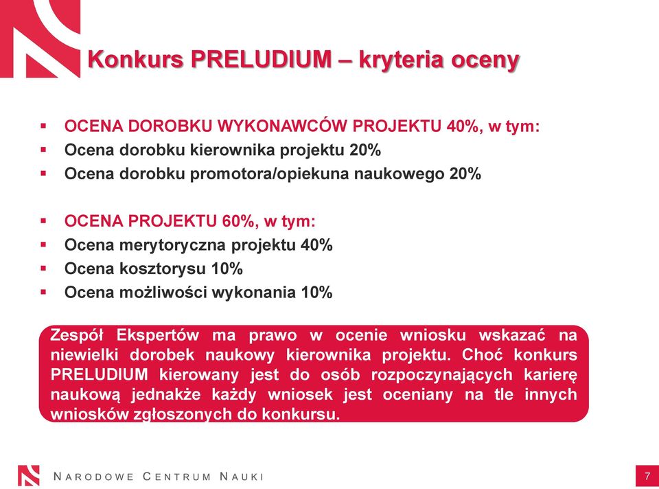 wykonania 10% Zespół Ekspertów ma prawo w ocenie wniosku wskazać na niewielki dorobek naukowy kierownika projektu.