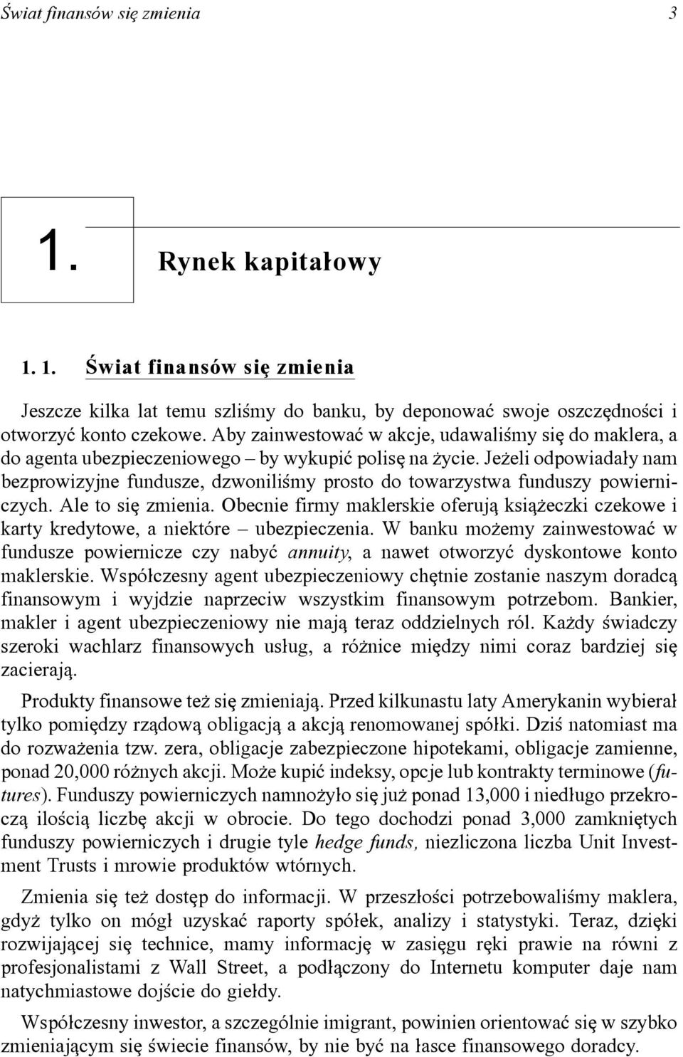 Je\eli odpowiada]y nam bezprowizyjne fundusze, dzwonili<my prosto do towarzystwa funduszy powierniczych. Ale to si[ zmienia.