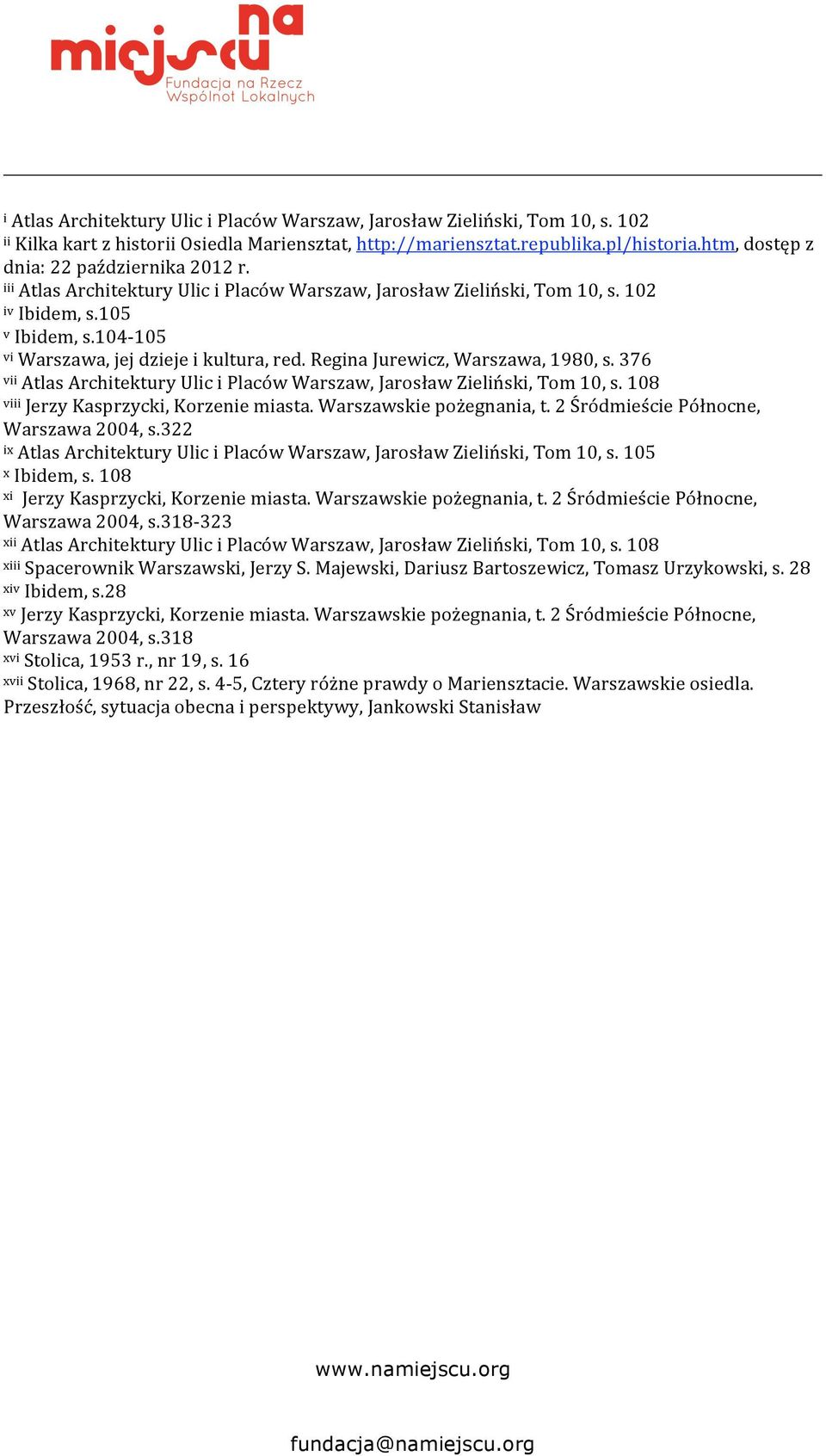 376 viiatlasarchitekturyuliciplacówwarszaw,jarosławzieliński,tom10,s.108 viiijerzykasprzycki,korzeniemiasta.warszawskiepożegnania,t.2śródmieściepółnocne, Warszawa2004,s.