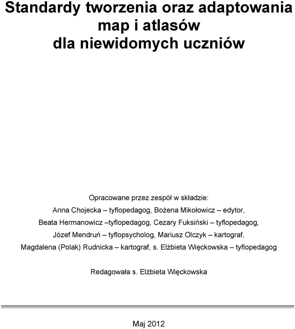 Cezary Fuksiński tyflopedagog, Józef Mendruń tyflopsycholog, Mariusz Olczyk kartograf, Magdalena