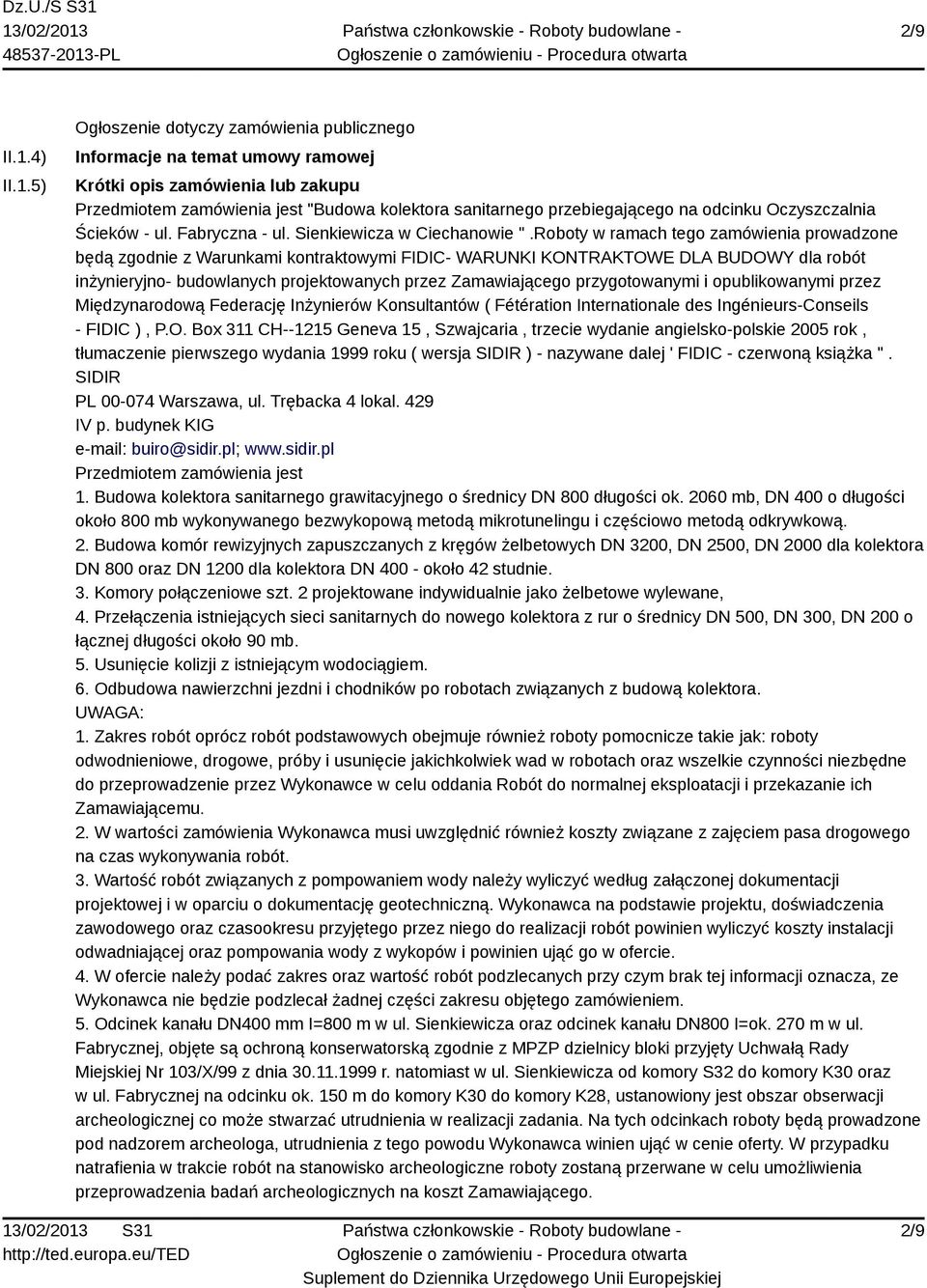 5) Ogłoszenie dotyczy zamówienia publicznego Informacje na temat umowy ramowej Krótki opis zamówienia lub zakupu Przedmiotem zamówienia jest "Budowa kolektora sanitarnego przebiegającego na odcinku