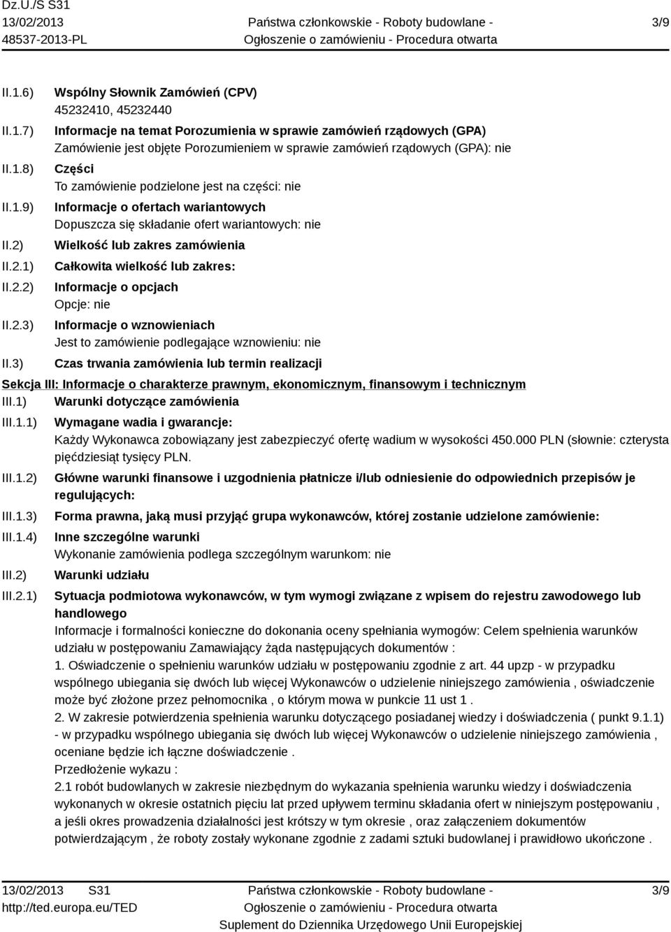 Części To zamówienie podzielone jest na części: nie Informacje o ofertach wariantowych Dopuszcza się składanie ofert wariantowych: nie Wielkość lub zakres zamówienia Całkowita wielkość lub zakres: