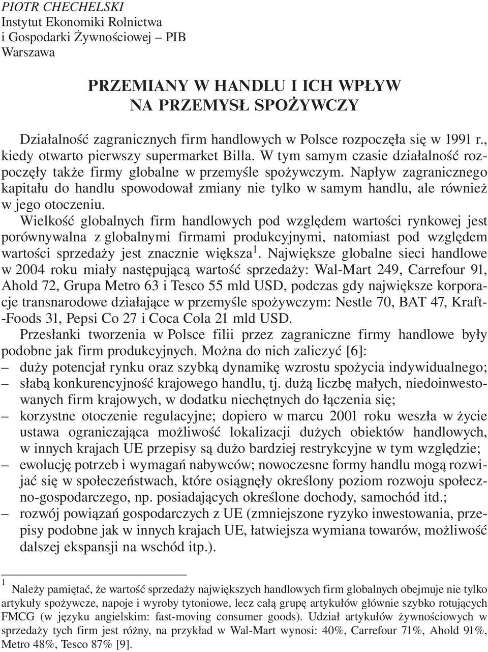 Napływ zagranicznego kapitału do handlu spowodował zmiany nie tylko w samym handlu, ale również w jego otoczeniu.