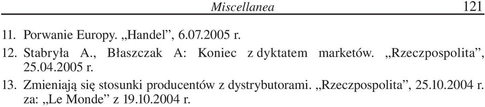 2005 r. 13. Zmieniają się stosunki producentów z dystrybutorami.