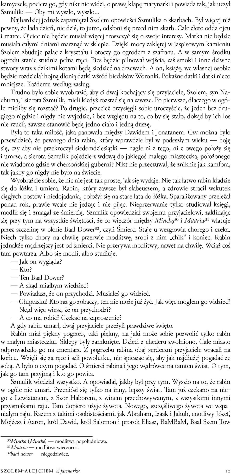 Matka nie bęǳie musiała całymi dniami marznąć w sklepie. ǲięki mocy zaklętej w jaspisowym kamieniu Szolem zbuduje pałac z kryształu i otoczy go ogrodem z sza anu.